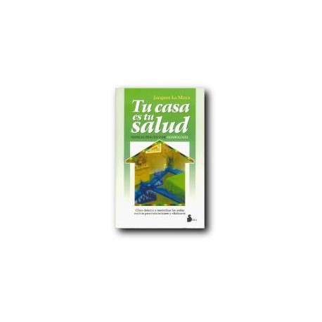 Tu casa es tu salud - Manual práctico de geobiología