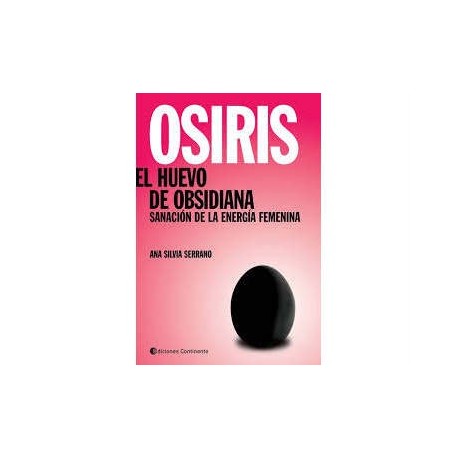 Osiris, el huevo de obsidiana, sanación de la energía femenina